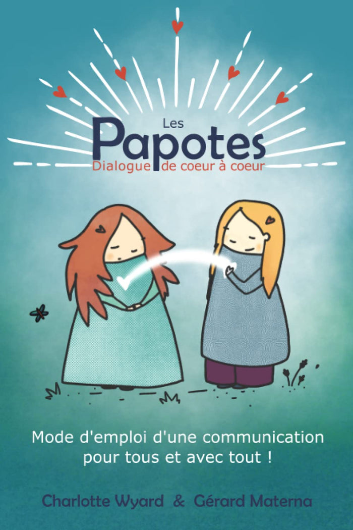 Livre - Les Papotes - Dialogue de cœur à cœur "Mode d'emploi d'une communication pour tous et avec tout !"
